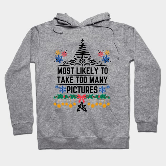 Most Likely to Take Too Many Pictures - Funny Christmas Matching Family Saying - Gift Idea for Someone's Love for Documenting Moments During the Festive Season Hoodie by KAVA-X